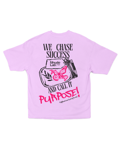 WE CHASE SUCCESS AND CALL IT PURPOSE